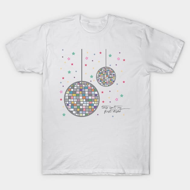 This Isn't my First Disco by Courtney Graben T-Shirt by courtneylgraben